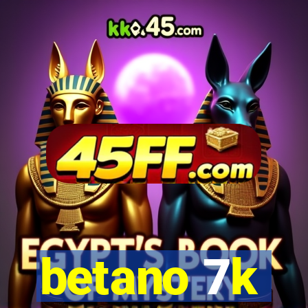 betano 7k